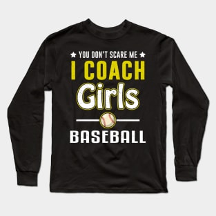 You Can't Scare Me I Coach Girls Baseball Long Sleeve T-Shirt